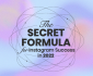The Secret Formula for Instagram Success in 2022